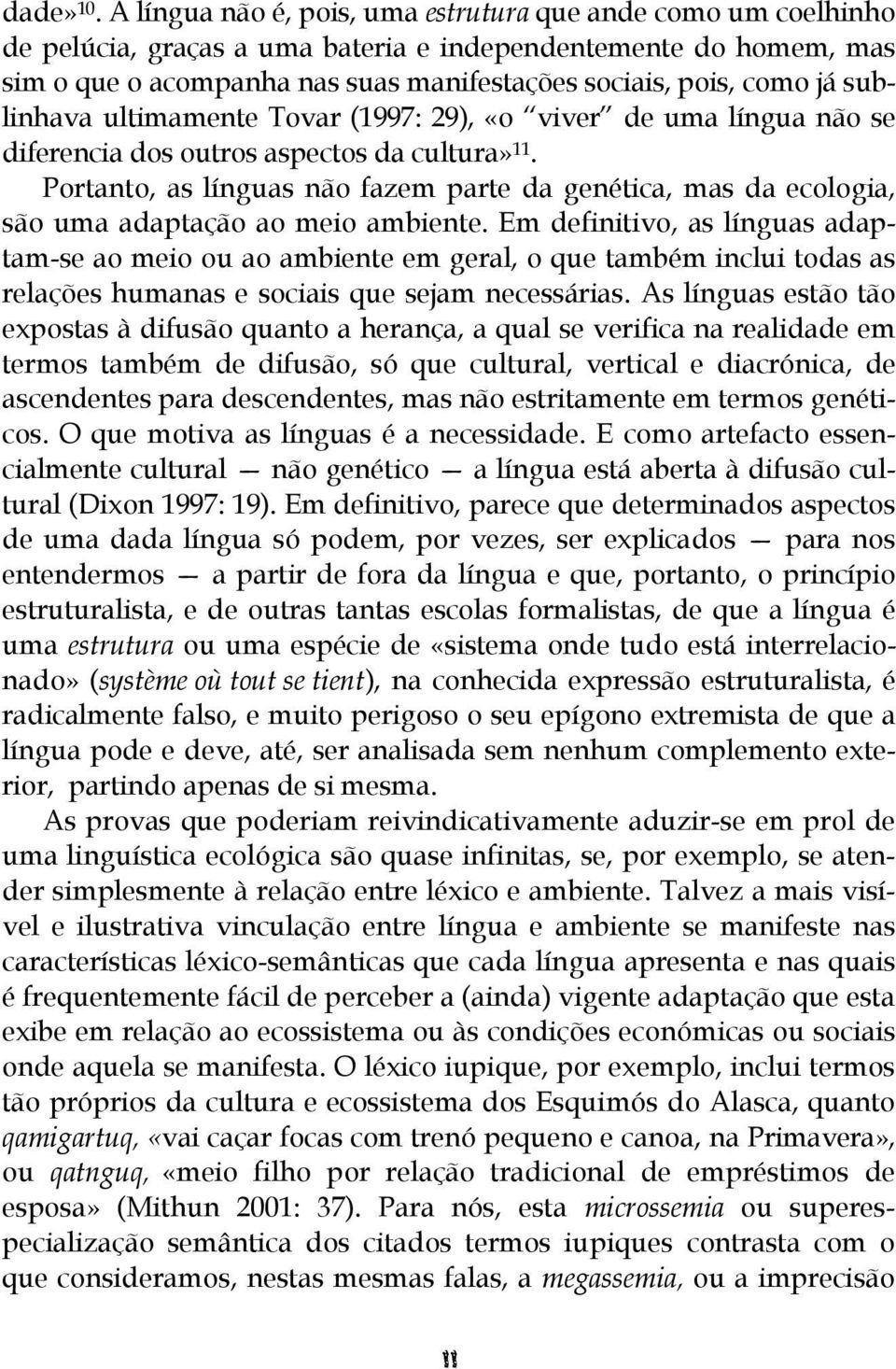 sublinhava ultimamente Tovar (1997: 29), «o viver de uma língua não se diferencia dos outros aspectos da cultura» 11.