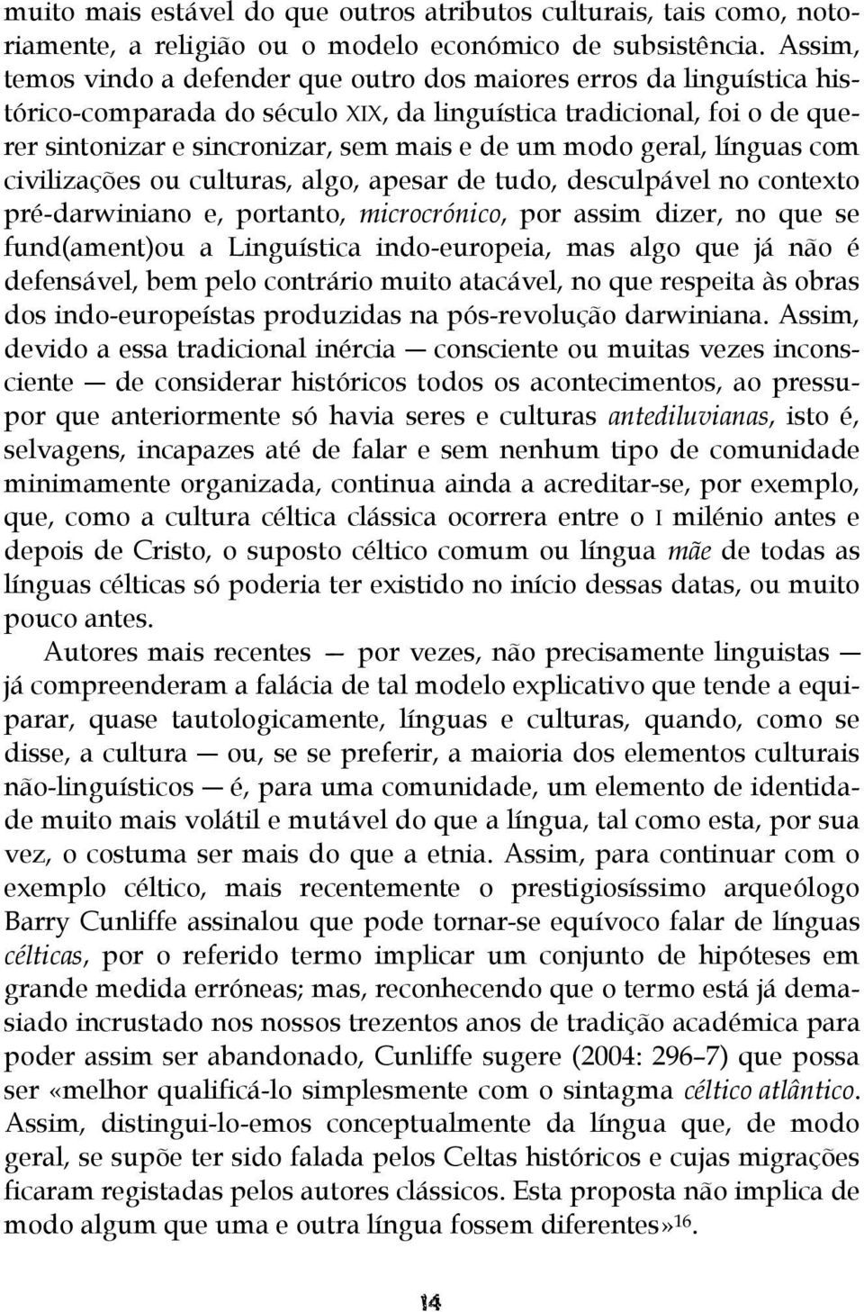 geral, línguas com civilizações ou culturas, algo, apesar de tudo, desculpável no contexto pré-darwiniano e, portanto, microcrónico, por assim dizer, no que se fund(ament)ou a Linguística