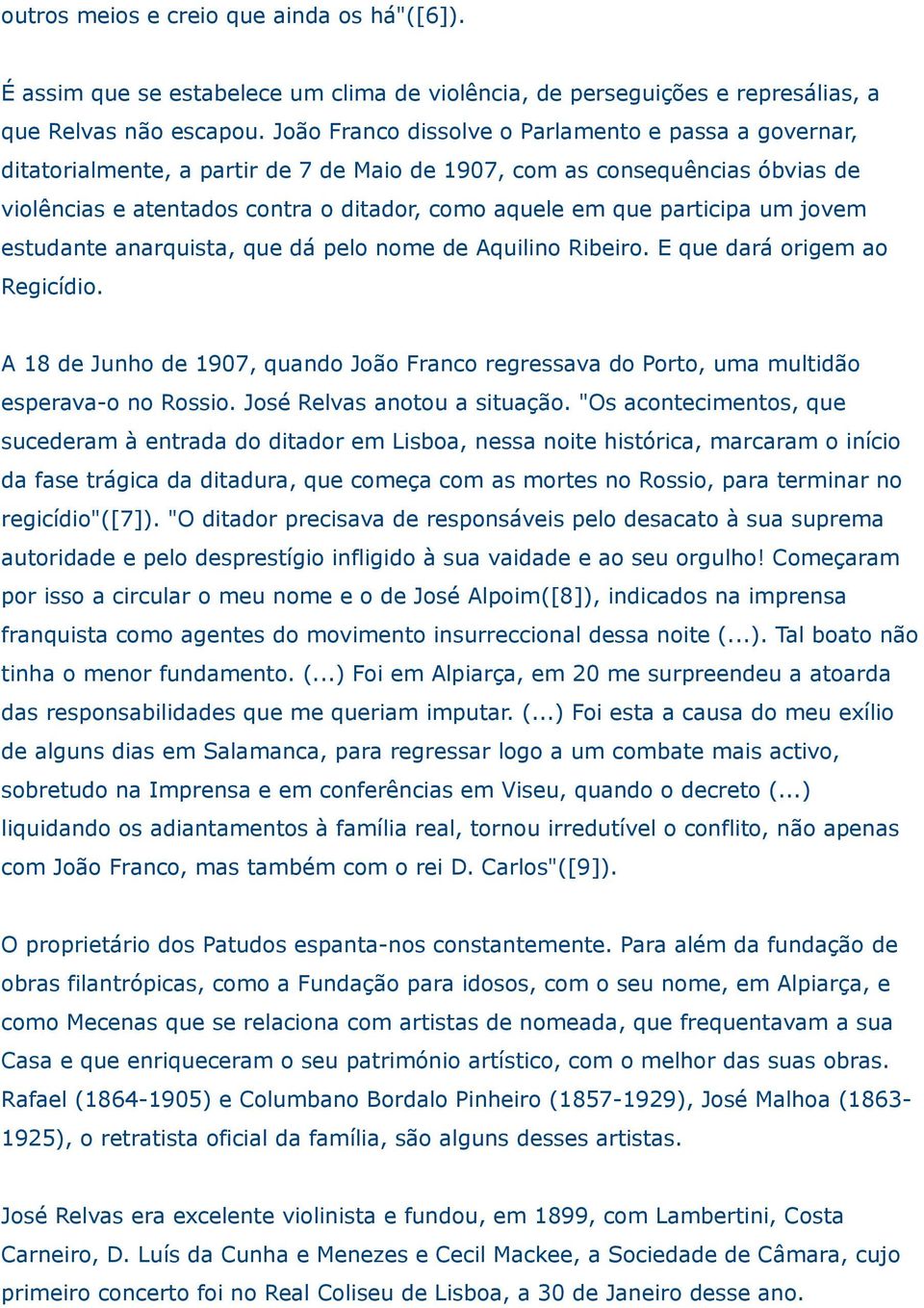 participa um jovem estudante anarquista, que dá pelo nome de Aquilino Ribeiro. E que dará origem ao Regicídio.