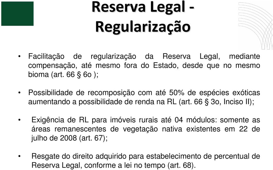 66 3o, Inciso II); Exigência de RL para imóveis rurais até 04 módulos: somente as áreas remanescentes de vegetação nativa existentes em 22