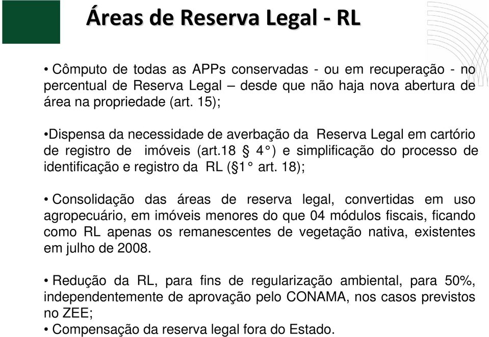 18); Consolidação das áreas de reserva legal, convertidas em uso agropecuário, em imóveis menores do que 04 módulos fiscais, ficando como RL apenas os remanescentes de vegetação nativa,