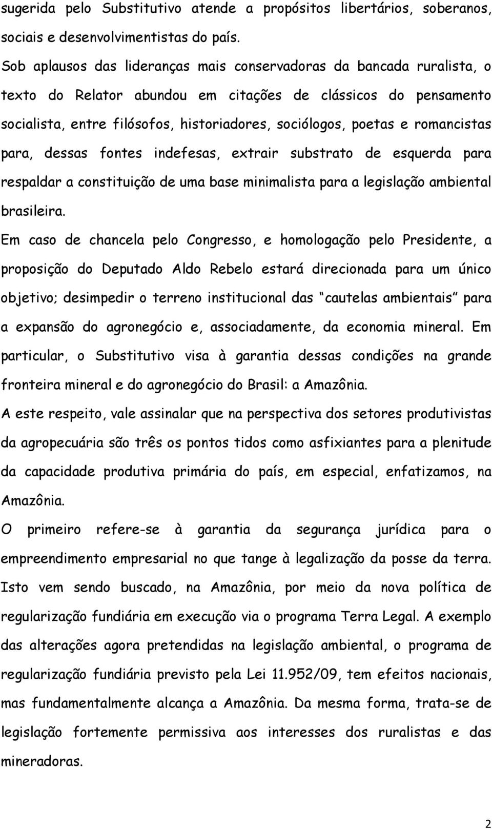 romancistas para, dessas fontes indefesas, extrair substrato de esquerda para respaldar a constituição de uma base minimalista para a legislação ambiental brasileira.