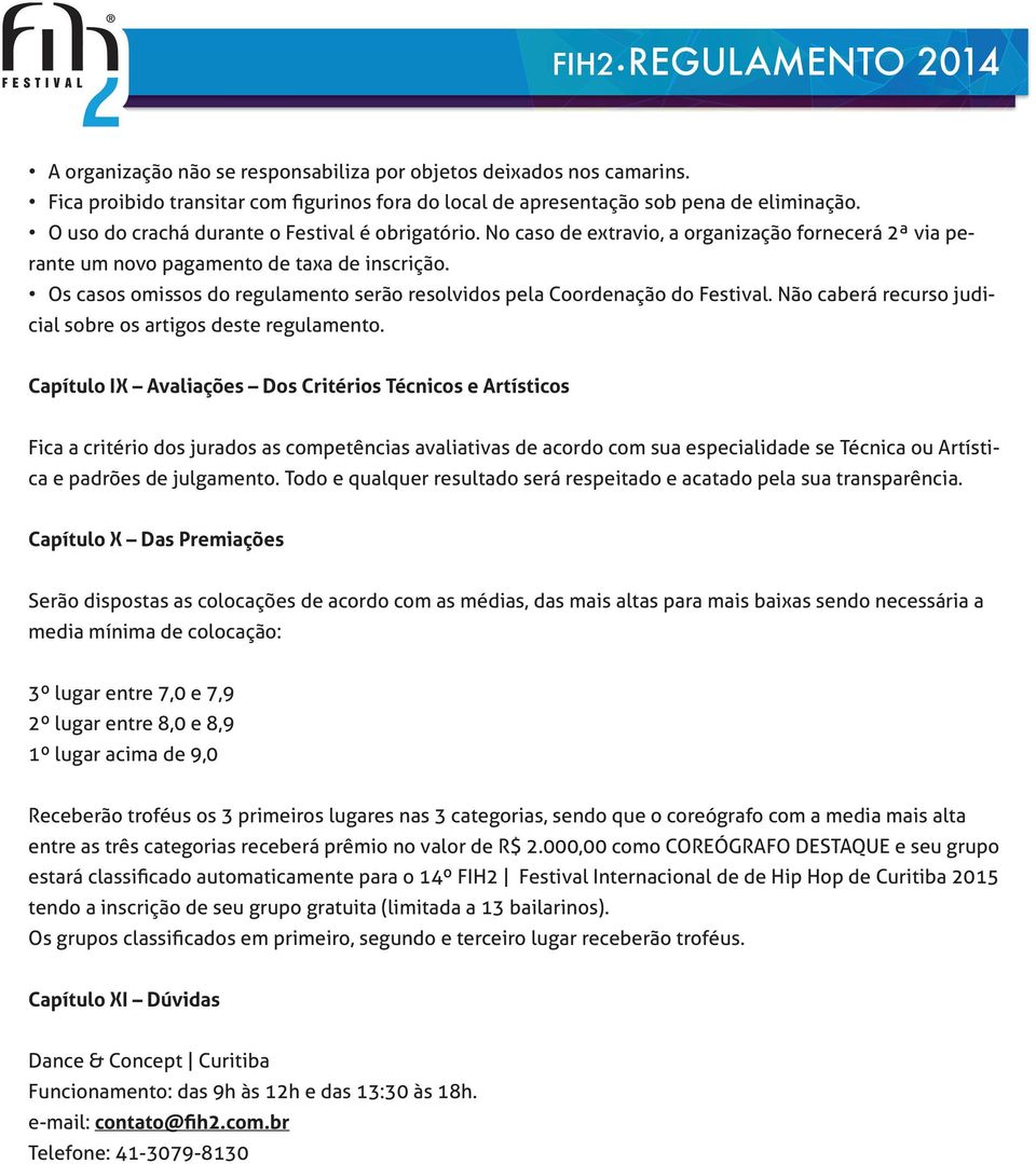 Os casos omissos do regulamento serão resolvidos pela Coordenação do Festival. Não caberá recurso judicial sobre os artigos deste regulamento.