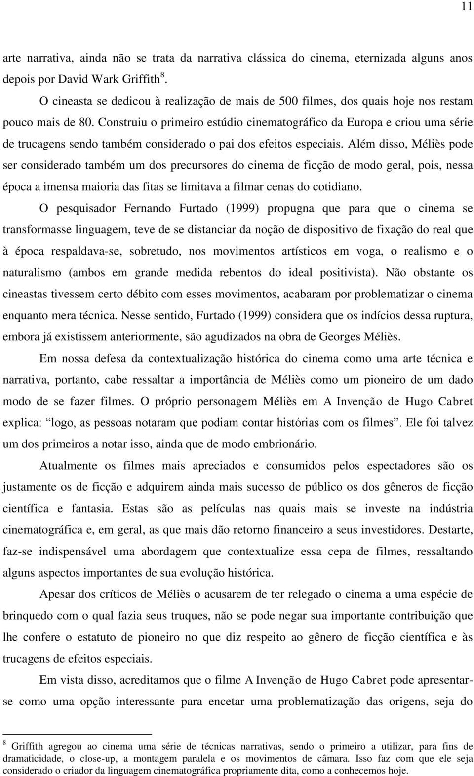 Construiu o primeiro estúdio cinematográfico da Europa e criou uma série de trucagens sendo também considerado o pai dos efeitos especiais.