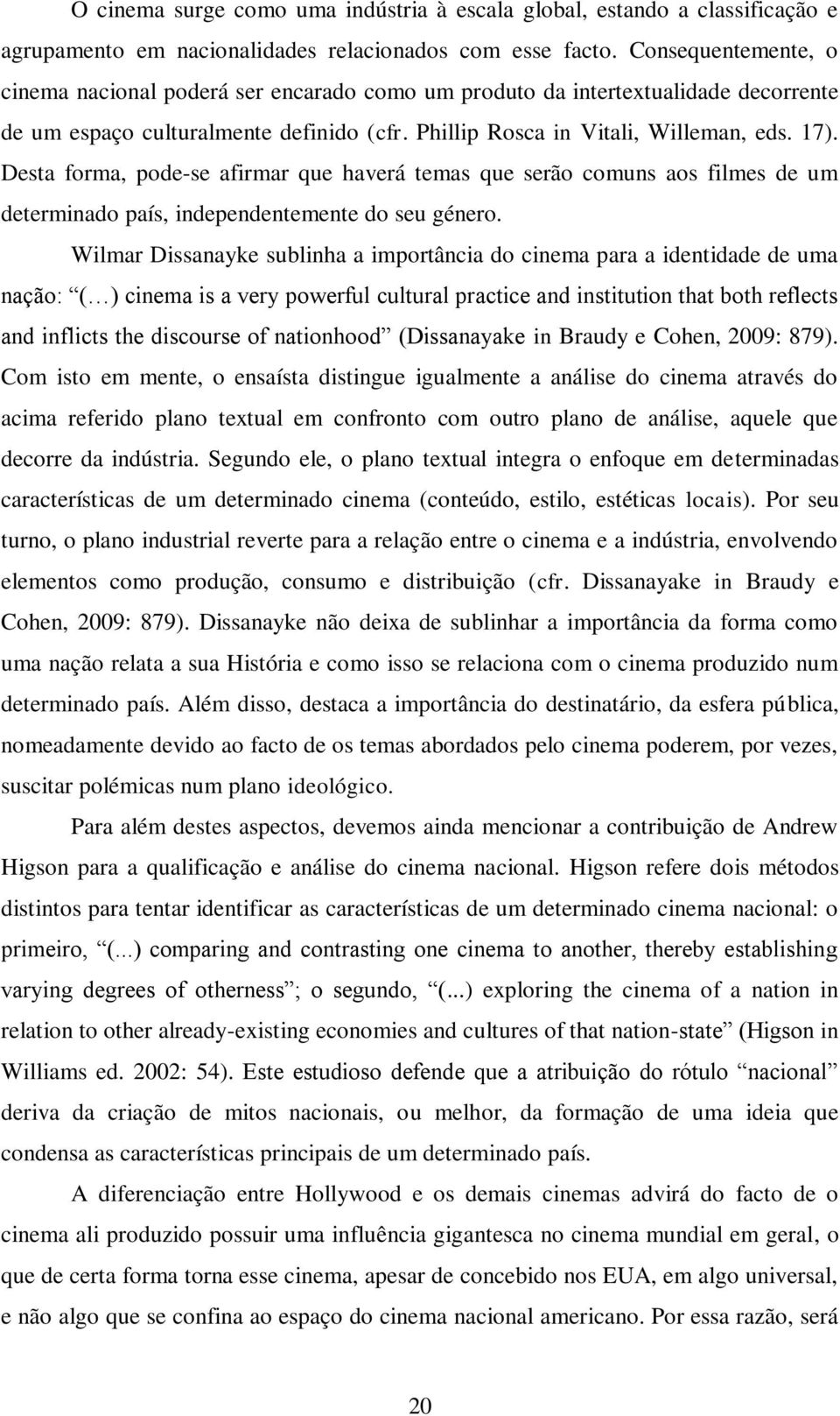 Desta forma, pode-se afirmar que haverá temas que serão comuns aos filmes de um determinado país, independentemente do seu género.