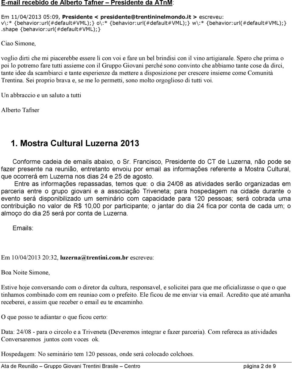 shape {behavior:url(#default#vml);} Ciao Simone, voglio dirti che mi piacerebbe essere lì con voi e fare un bel brindisi con il vino artigianale.