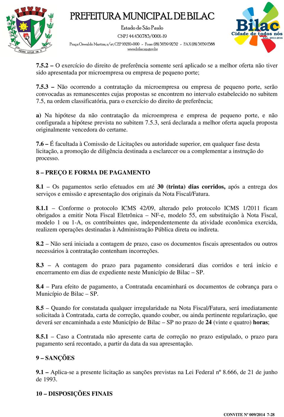 7.5.3, será declarada a melhor oferta aquela proposta originalmente vencedora do certame. 7.