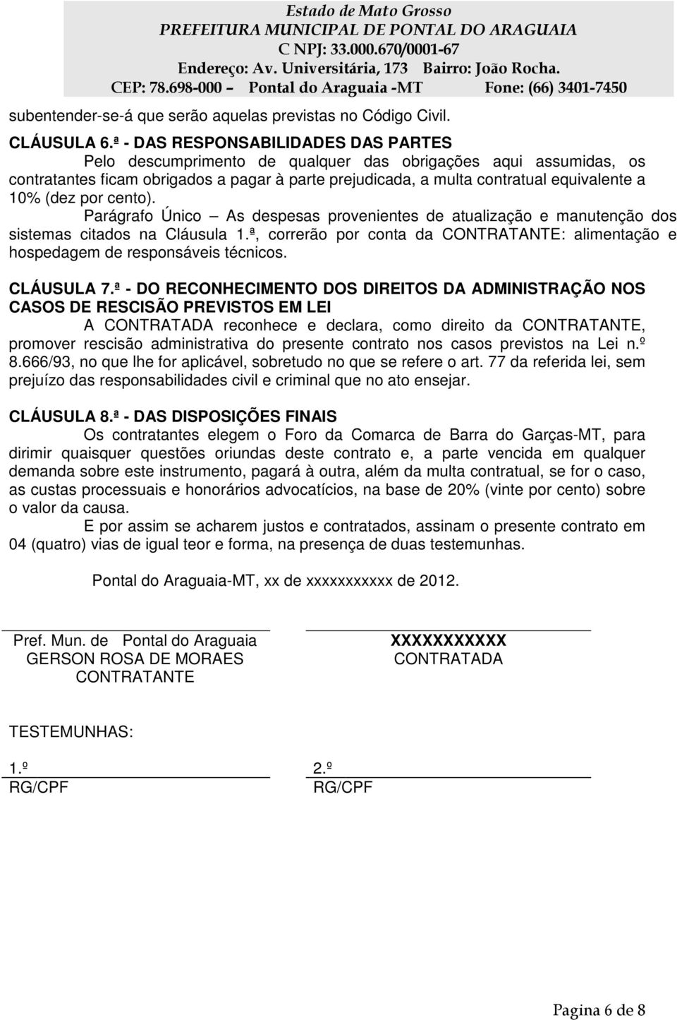 (dez por cento). Parágrafo Único As despesas provenientes de atualização e manutenção dos sistemas citados na Cláusula 1.