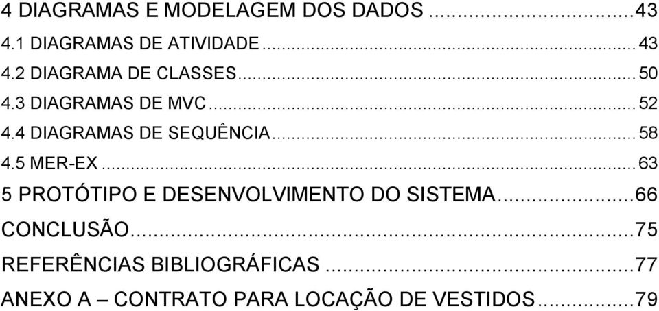 .. 63 5 PROTÓTIPO E DESENVOLVIMENTO DO SISTEMA... 66 CONCLUSÃO.