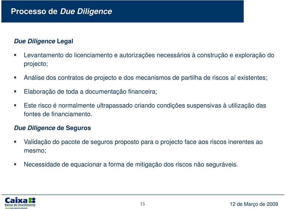 normalmente ultrapassado criando condições suspensivas à utilização das fontes de financiamento.