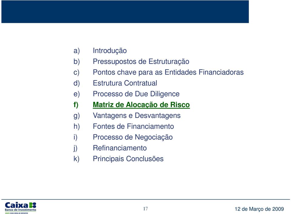 Alocação de Risco g) Vantagens e Desvantagens h) Fontes de Financiamento i)