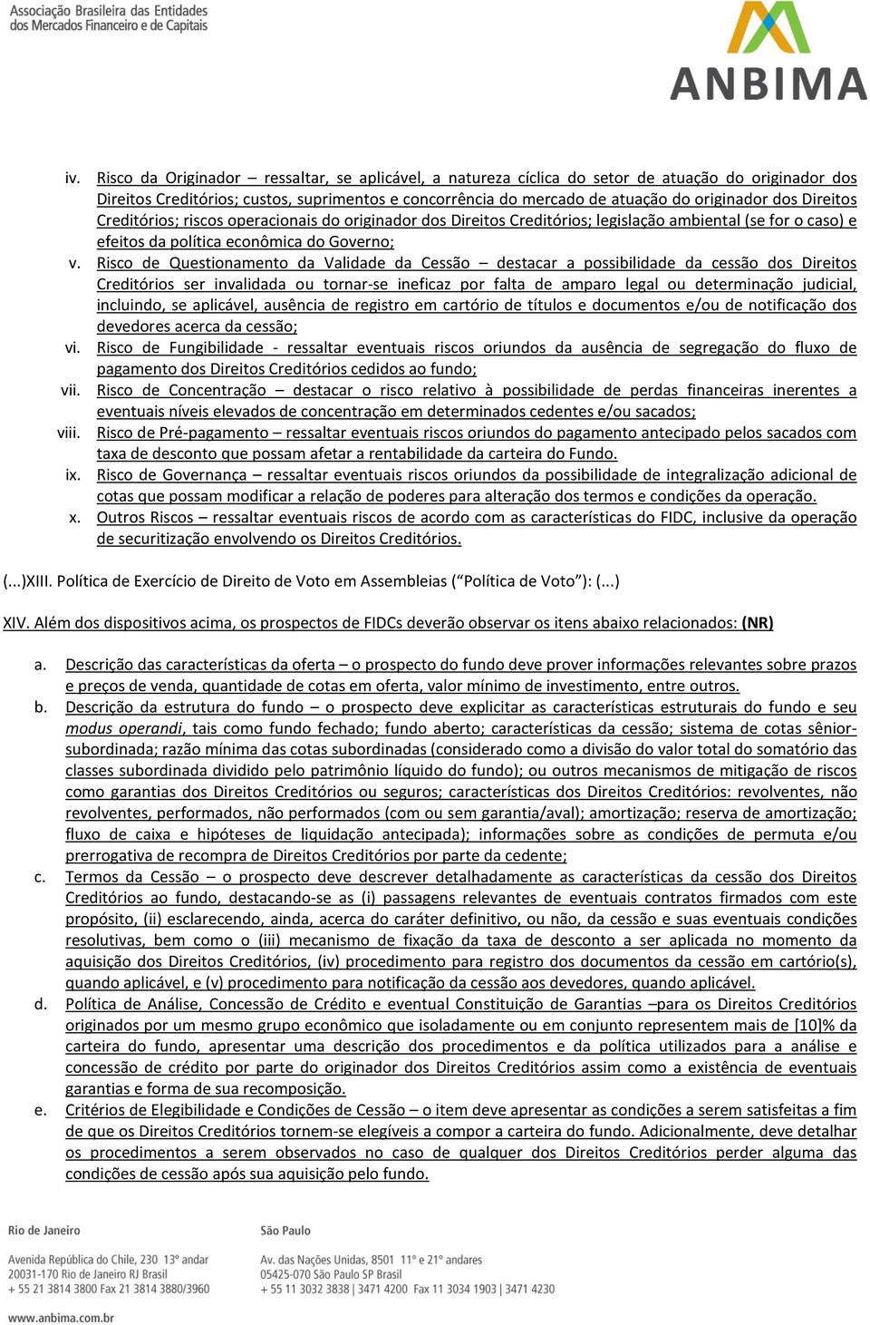 Risco de Questionamento da Validade da Cessão destacar a possibilidade da cessão dos Direitos Creditórios ser invalidada ou tornar-se ineficaz por falta de amparo legal ou determinação judicial,