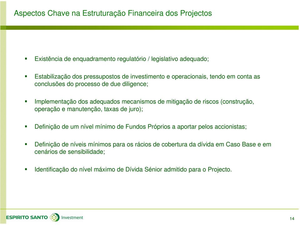 (construção, operação e manutenção, taxas de juro); Definição de um nível mínimo de Fundos Próprios a aportar pelos accionistas; Definição de níveis