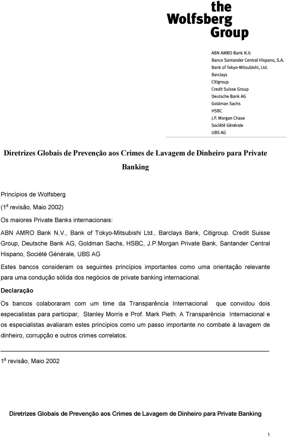 Morgan Private Bank, Santander Central Hispano, Société Générale, UBS AG Estes bancos consideram os seguintes princípios importantes como uma orientação relevante para uma condução sólida dos