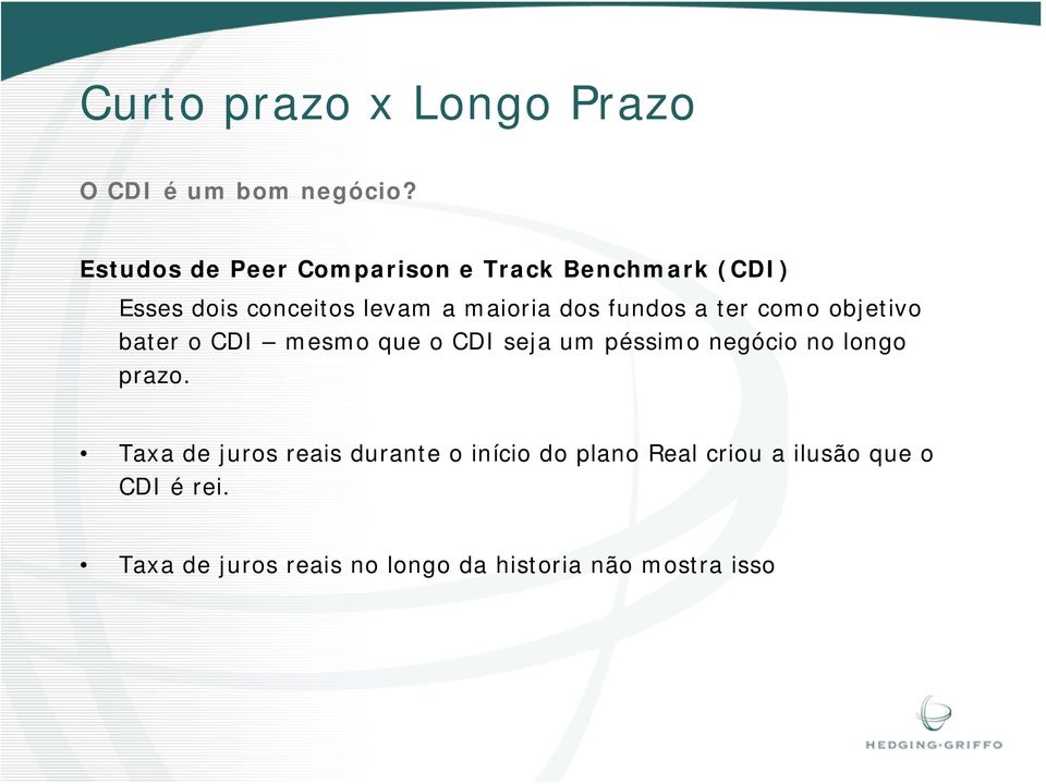 fundos a ter como objetivo bater o CDI mesmo que o CDI seja um péssimo negócio no longo prazo.