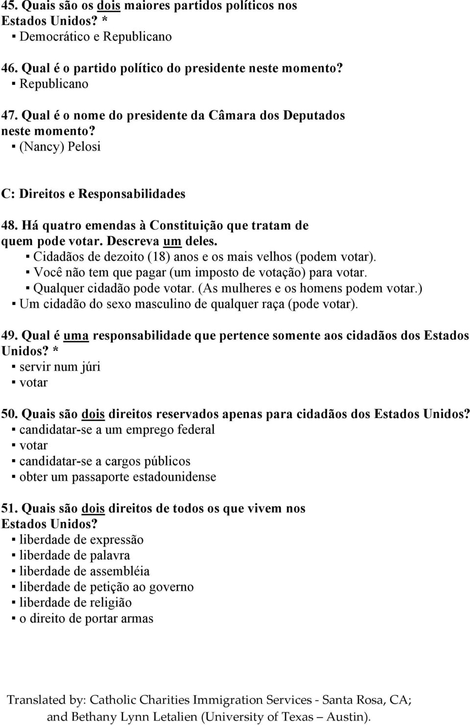 Cidadãos de dezoito (18) anos e os mais velhos (podem votar). Você não tem que pagar (um imposto de votação) para votar. Qualquer cidadão pode votar. (As mulheres e os homens podem votar.