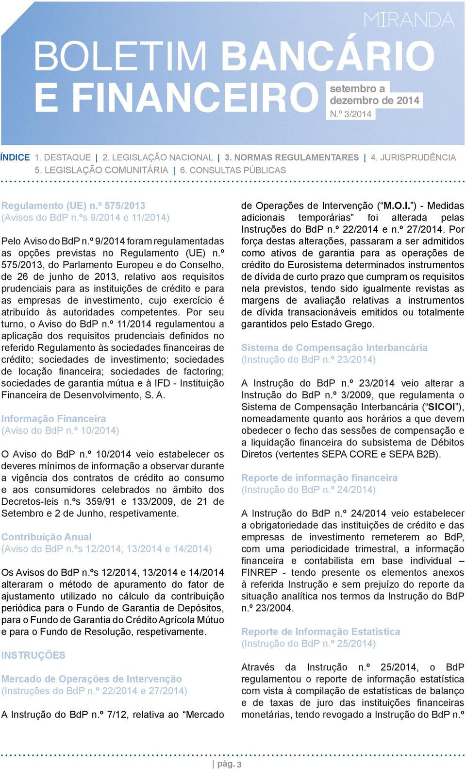 atribuído às autoridades competentes. Por seu turno, o Aviso do BdP n.