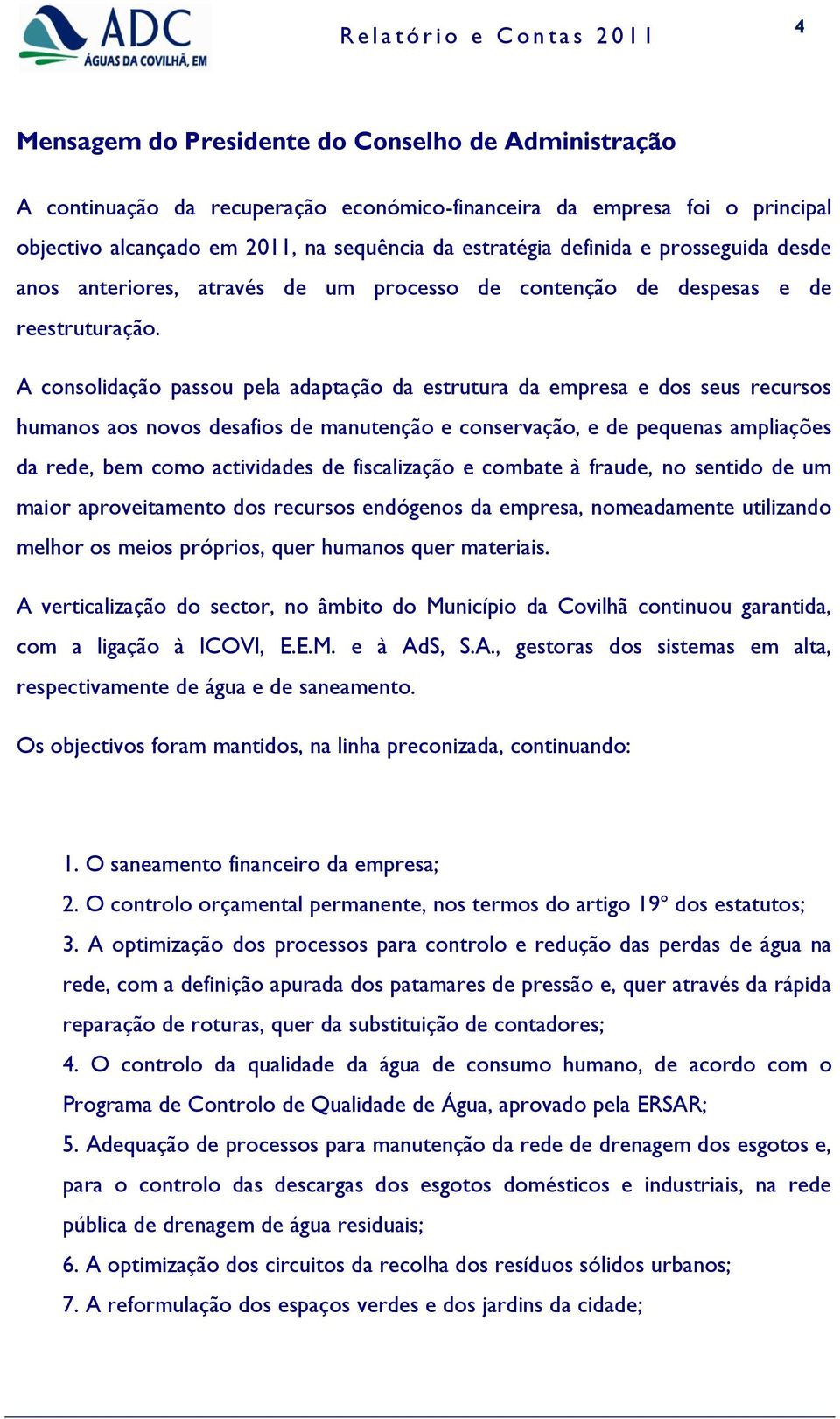 A consolidação passou pela adaptação da estrutura da empresa e dos seus recursos humanos aos novos desafios de manutenção e conservação, e de pequenas ampliações da rede, bem como actividades de