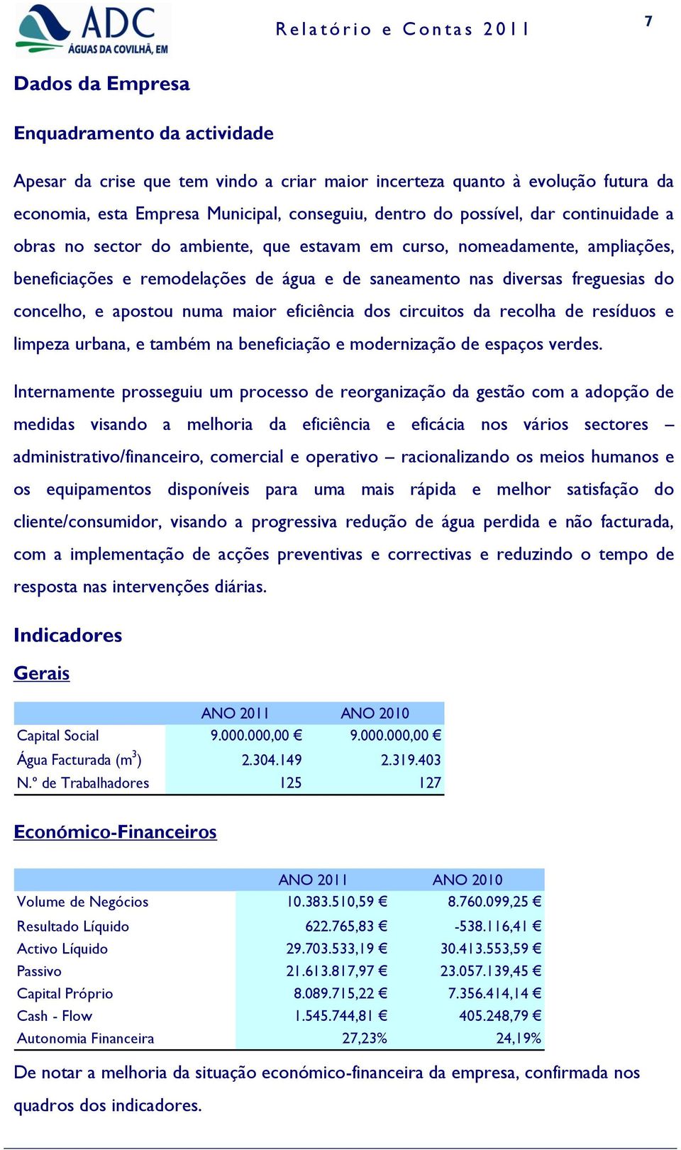 maior eficiência dos circuitos da recolha de resíduos e limpeza urbana, e também na beneficiação e modernização de espaços verdes.