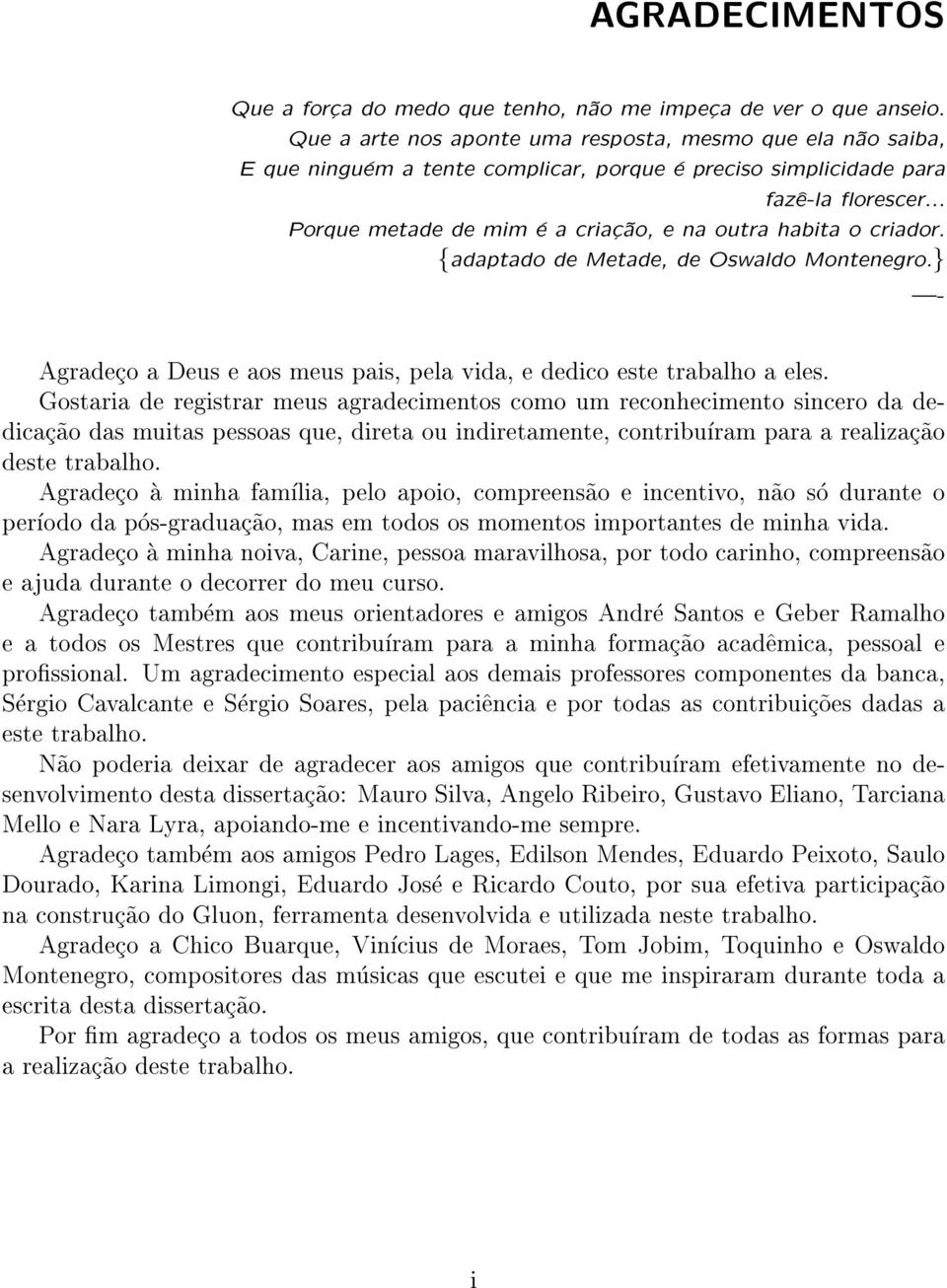 .. Porque metade de mim e a criac~ao, e na outra habita o criador. fadaptado de Metade, de Oswaldo Montenegro.g Agradeco a Deus e aos meus pais, pela vida, e dedico este trabalho a eles.