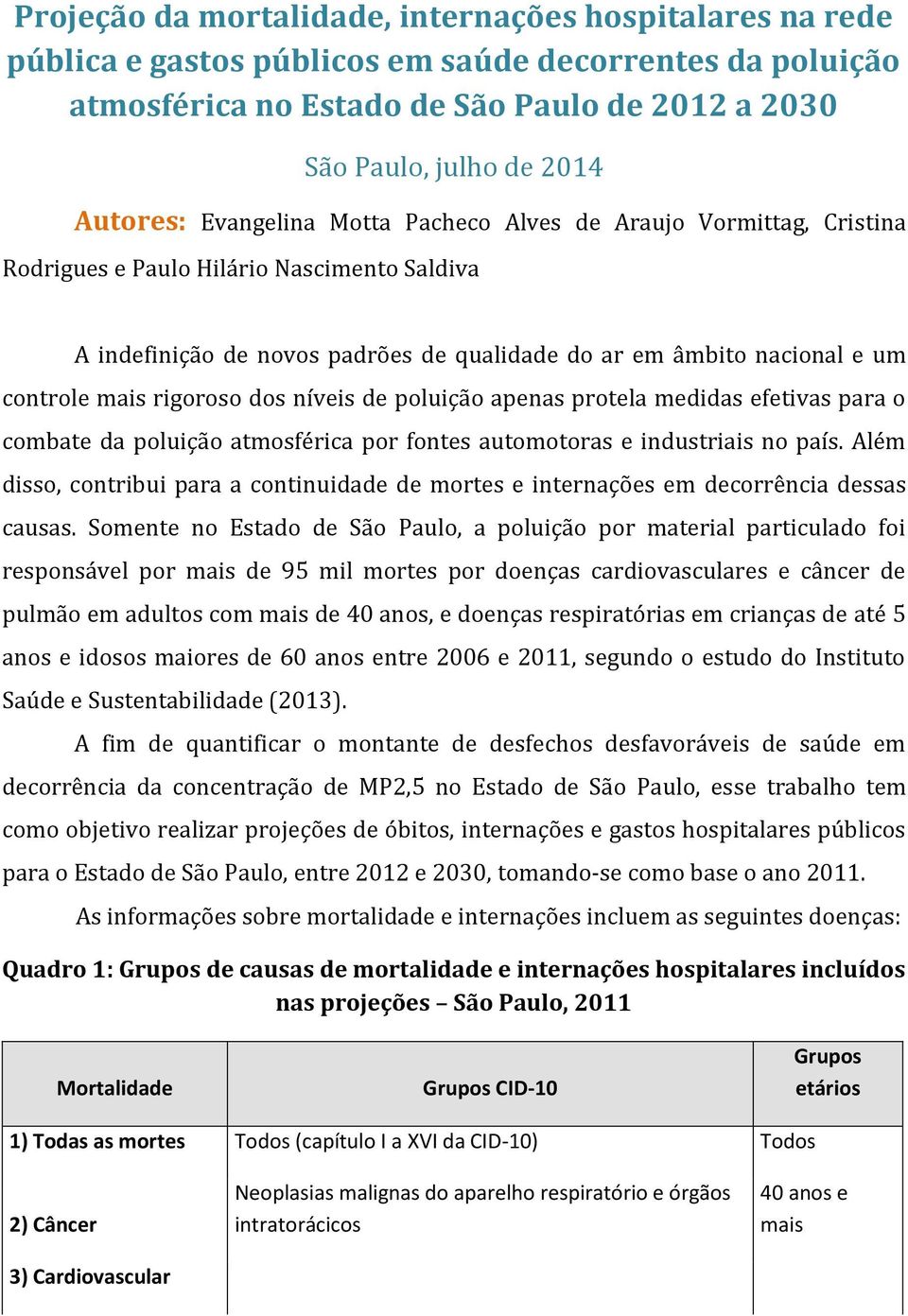 rigoroso dos níveis de poluição apenas protela medidas efetivas para o combate da poluição atmosférica por fontes automotoras e industriais no país.