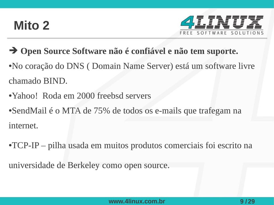 Roda em 2000 freebsd servers SendMail é o MTA de 75% de todos os e-mails que trafegam na