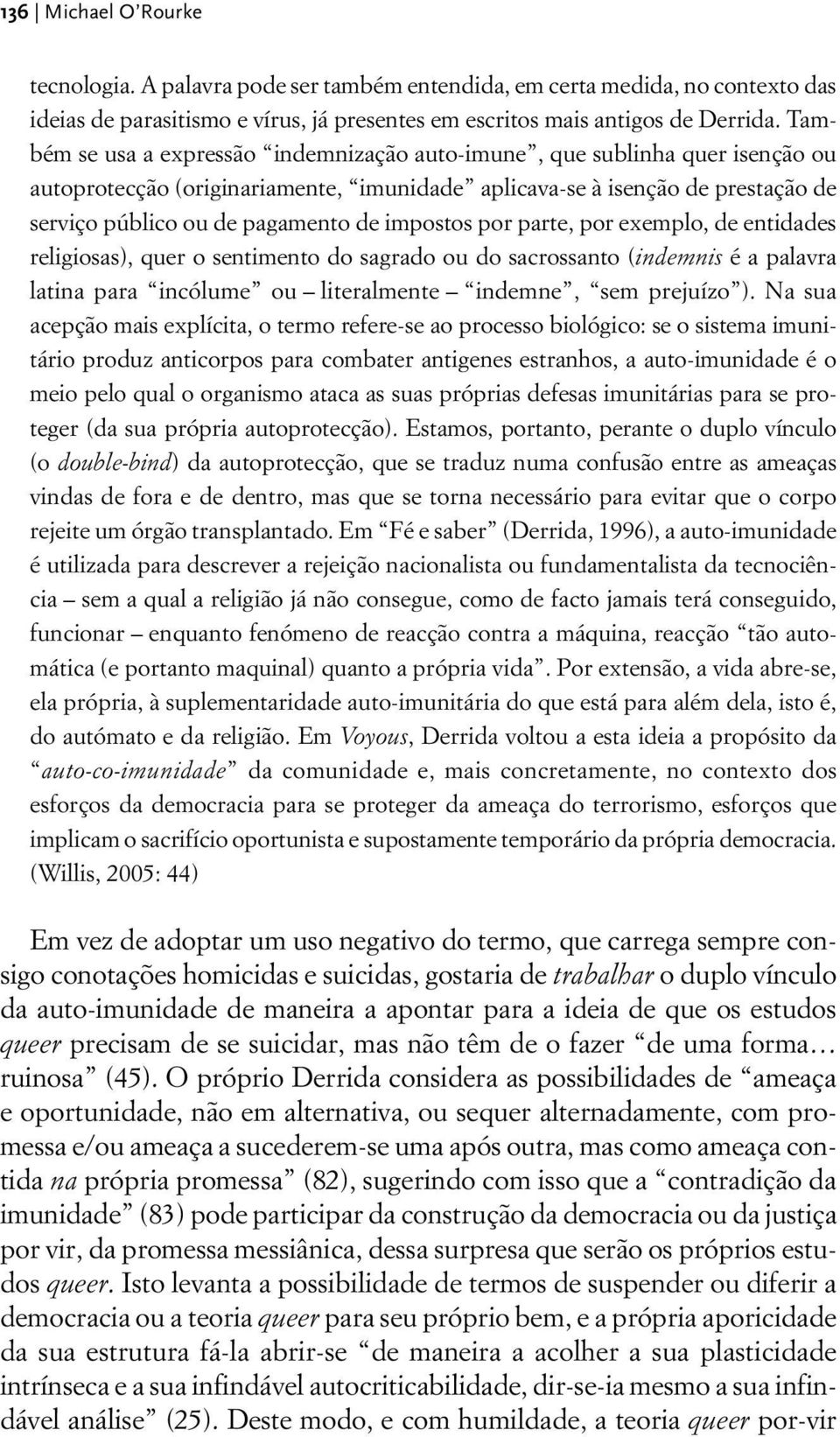 impostos por parte, por exemplo, de entidades religiosas), quer o sentimento do sagrado ou do sacrossanto (indemnis é a palavra latina para incólume ou literalmente indemne, sem prejuízo ).