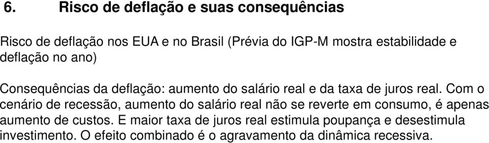 Com o cenário de recessão, aumento do salário real não se reverte em consumo, é apenas aumento de custos.