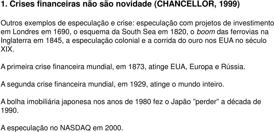 nos EUA no século XIX. A primeira crise financeira mundial, em 1873, atinge EUA, Europa e Rússia.