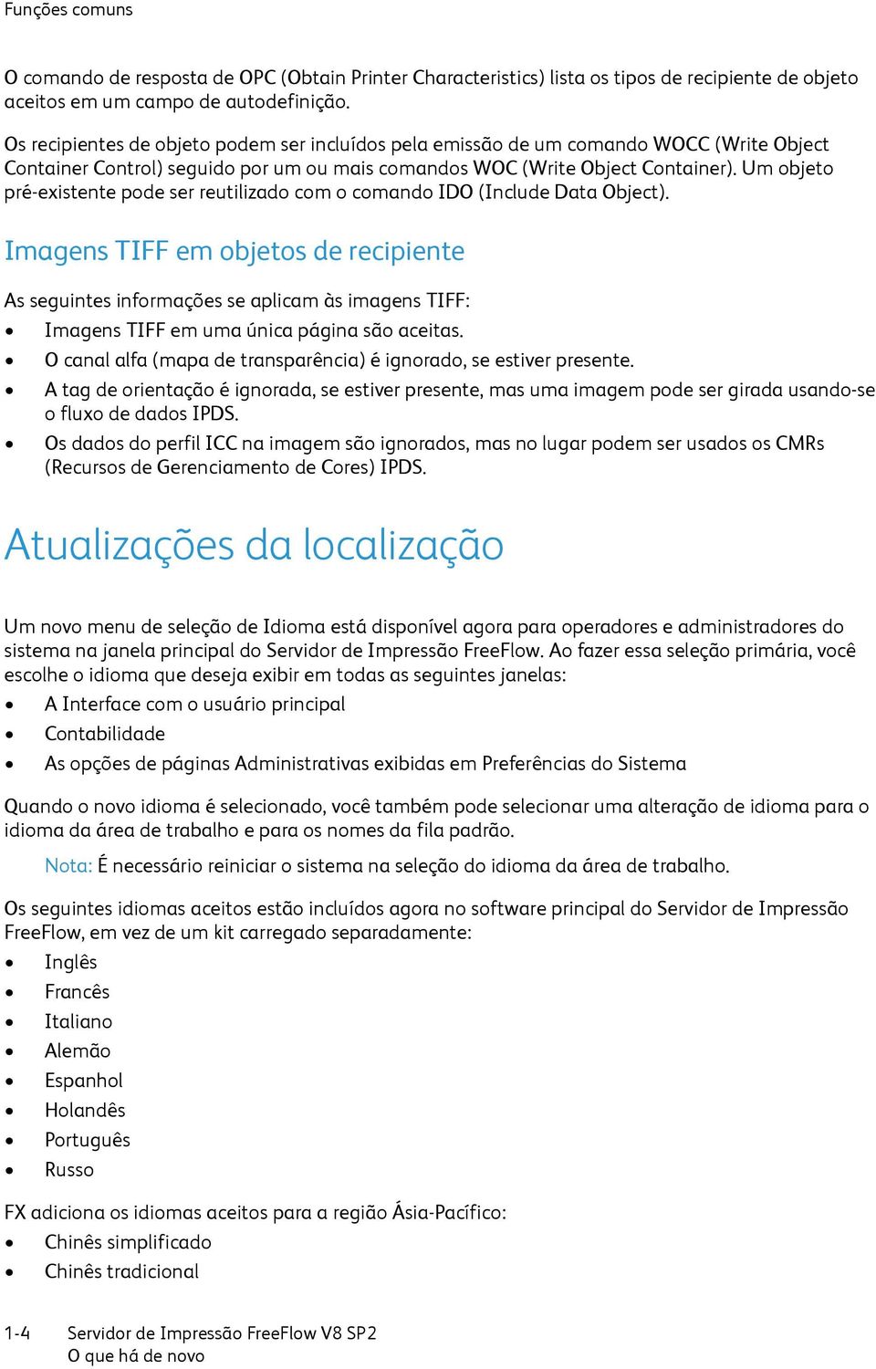 Um objeto pré-existente pode ser reutilizado com o comando IDO (Include Data Object).