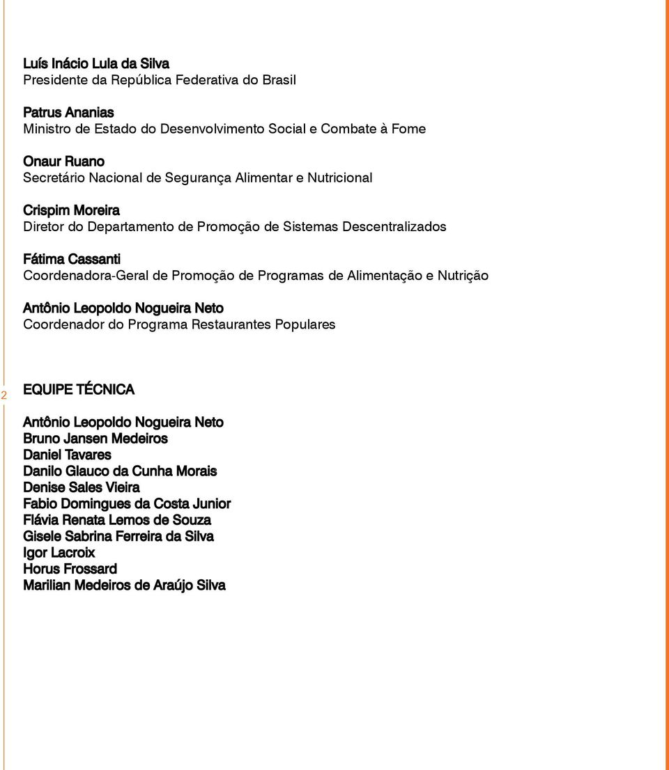 Alimentação e Nutrição Antônio Leopoldo Nogueira Neto Coordenador do Programa Restaurantes Populares EQUIPE TÉCNICA Antônio Leopoldo Nogueira Neto Bruno Jansen Medeiros Daniel Tavares