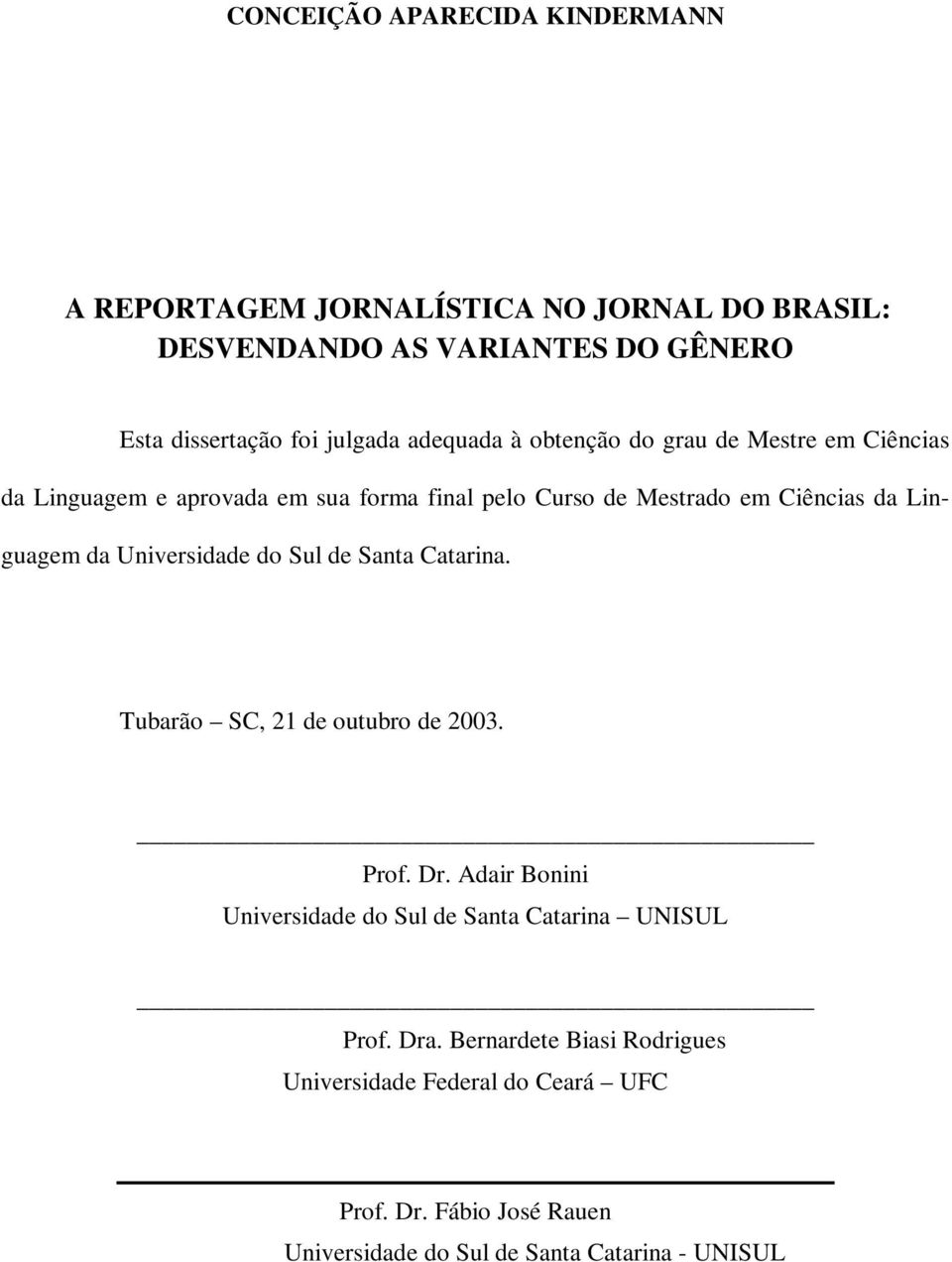 Universidade do Sul de Santa Catarina. Tubarão SC, 21 de outubro de 2003. Prof. Dr.