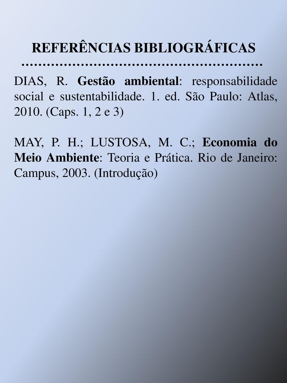 ed. São Paulo: Atlas, 2010. (Caps. 1, 2 e 3) MAY, P. H.