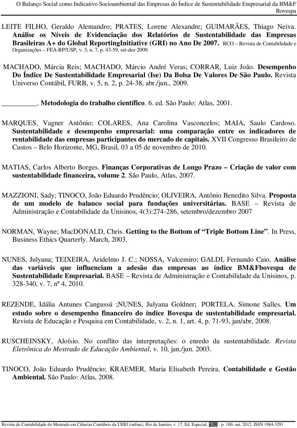 RCO Revista de Contabilidade e Organizações FEA-RP/USP, v. 3, n. 7, p. 43-59, set-dez 2009. MACHADO, Márcia Reis; MACHADO, Márcio André Veras; CORRAR, Luiz João.