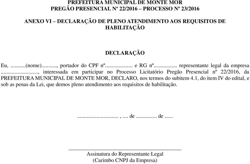 .., interessada em participar no Processo Licitatório Pregão Presencial nº 22/2016, da PREFEITURA MUNICIPAL DE MONTE MOR, DECLARO, nos termos do