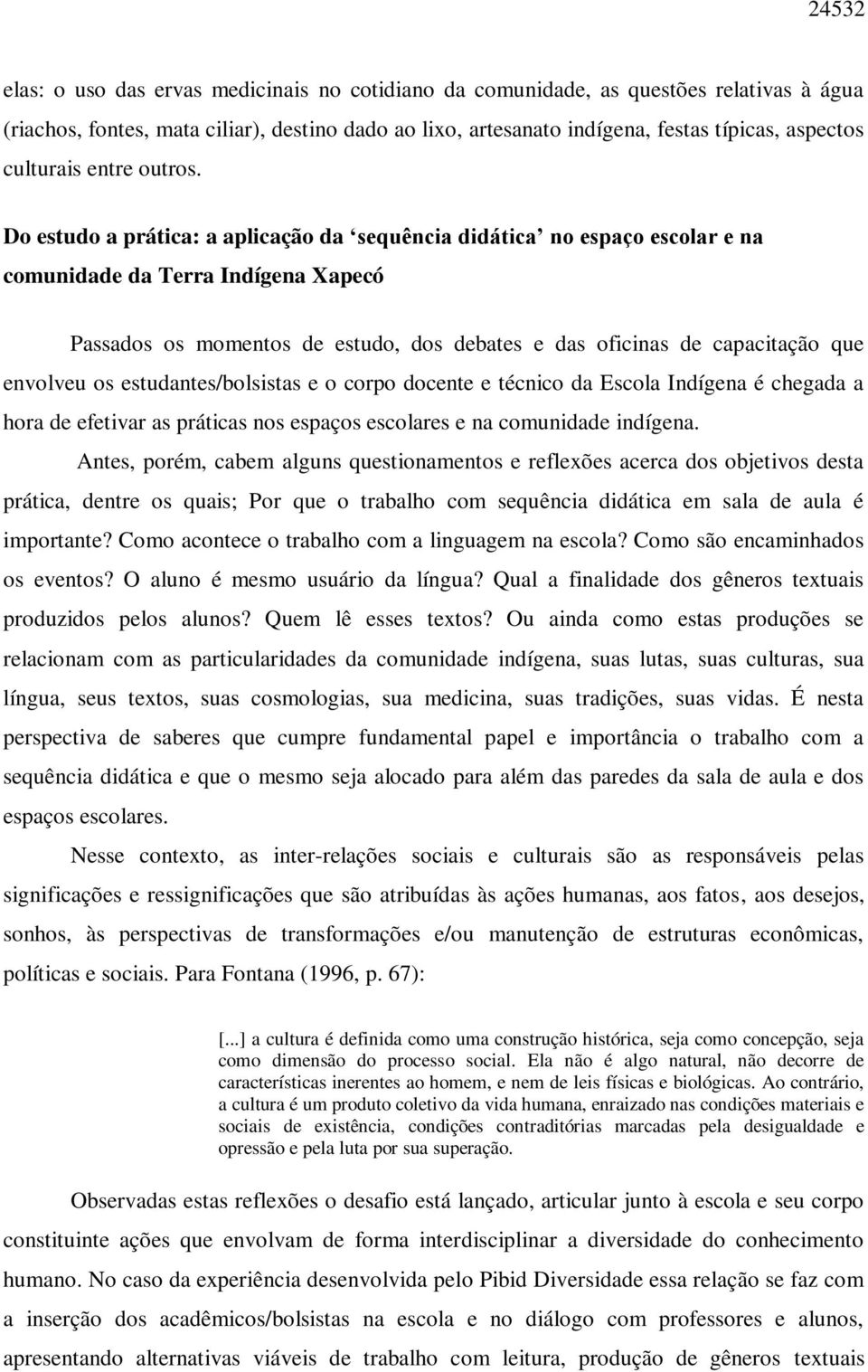 Do estudo a prática: a aplicação da sequência didática no espaço escolar e na comunidade da Terra Indígena Xapecó Passados os momentos de estudo, dos debates e das oficinas de capacitação que