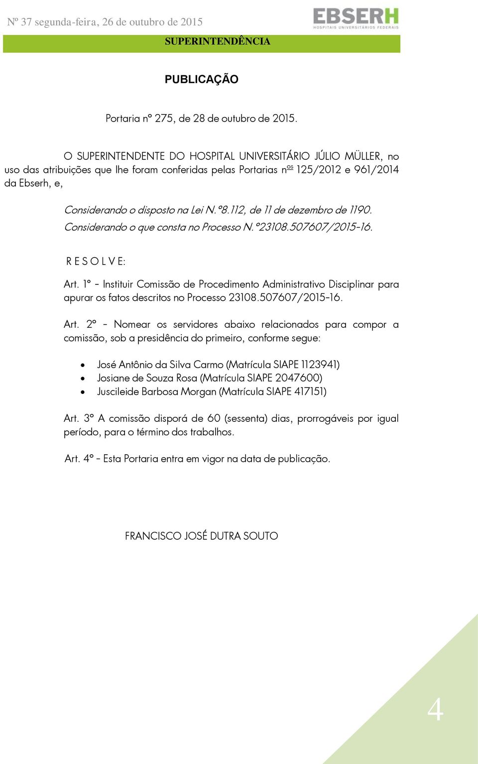 112, de 11 de dezembro de 1190. Considerando o que consta no Processo N.º23108.507607/2015-16. R E S O L V E: Art.