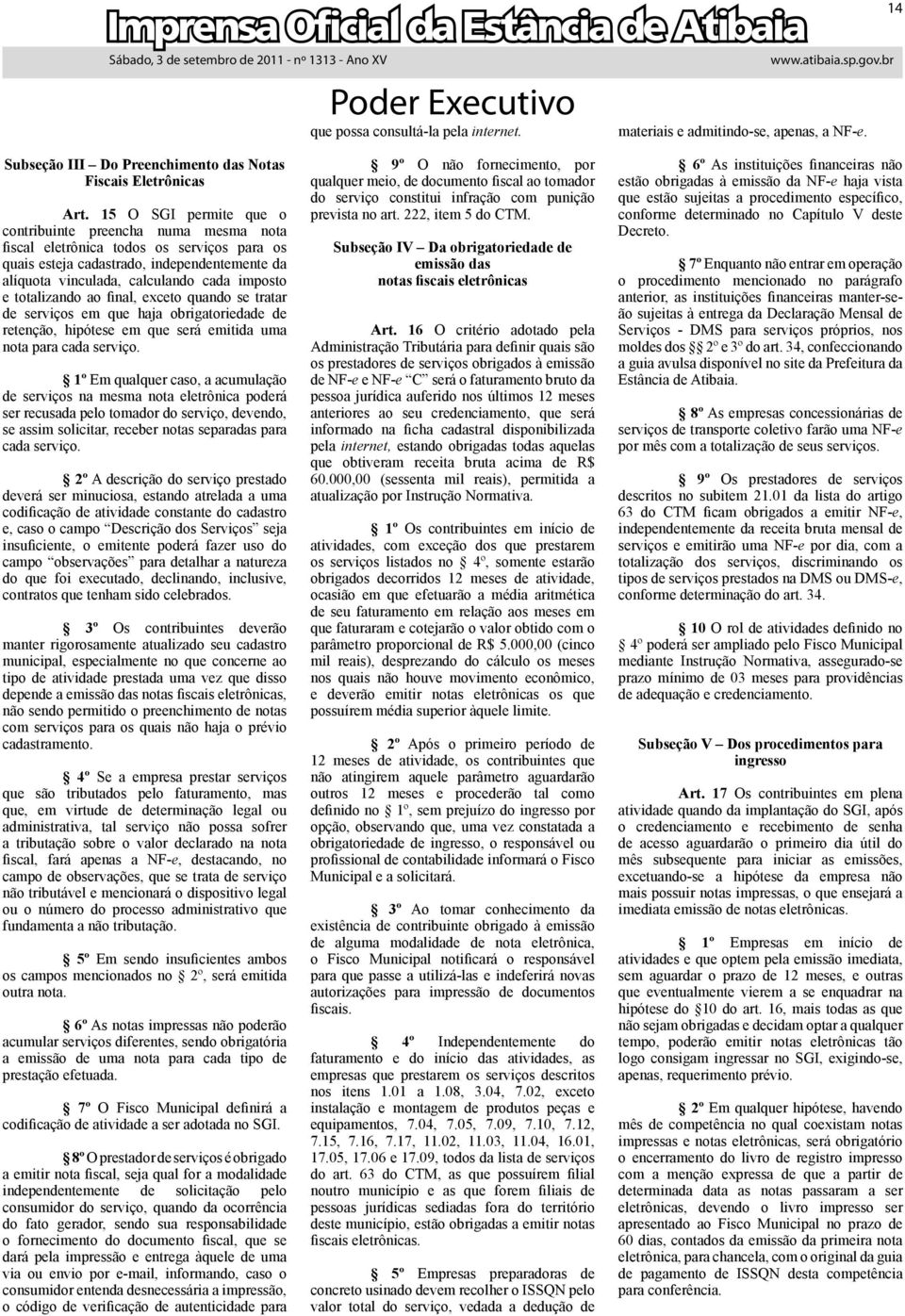 totalizando ao final, exceto quando se tratar de serviços em que haja obrigatoriedade de retenção, hipótese em que será emitida uma nota para cada serviço.