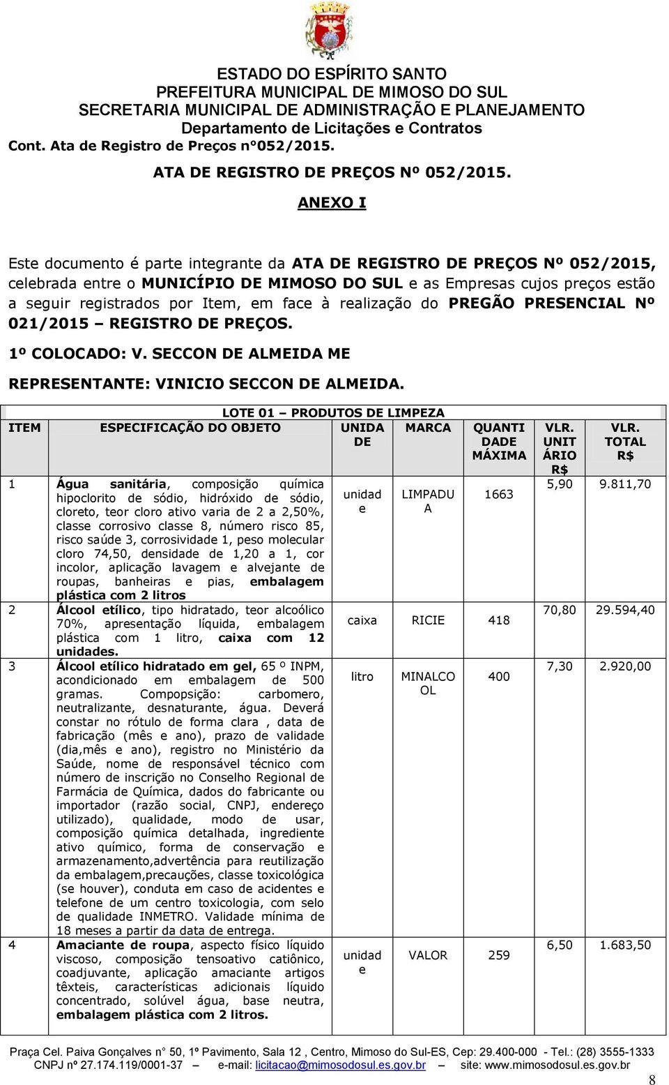 PREGÃO PRESENCIAL Nº 021/2015 REGISTRO DE PREÇOS. 1º COLOCADO: V. SECCON DE ALMEIDA ME REPRESENTANTE: VINICIO SECCON DE ALMEIDA.