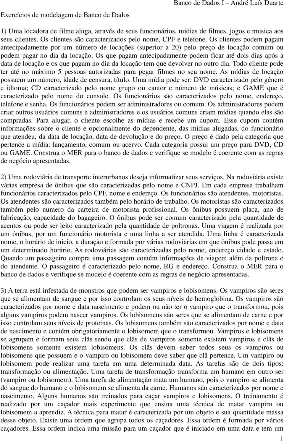 Os clientes podem pagam antecipadamente por um número de locações (superior a 20) pelo preço de locação comum ou podem pagar no dia da locação.