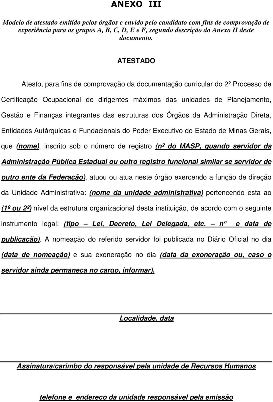 estruturas dos Órgãos da Administração Direta, Entidades Autárquicas e Fundacionais do Poder Executivo do Estado de Minas Gerais, que (nome), inscrito sob o número de registro (nº do MASP, quando