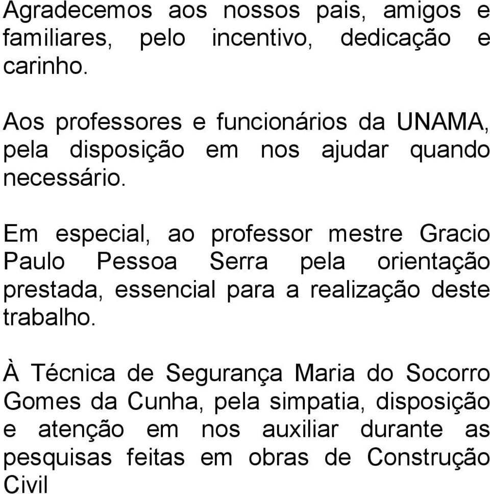 Em especial, ao professor mestre Gracio Paulo Pessoa Serra pela orientação prestada, essencial para a realização