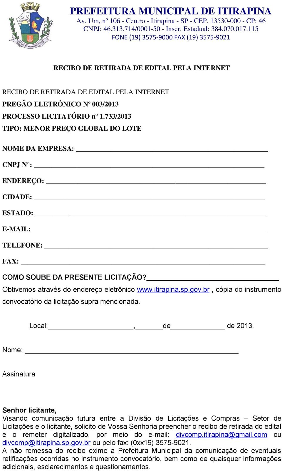 itirapina.sp.gov.br, cópia do instrumento convocatório da licitação supra mencionada. Local:, de de 2013.