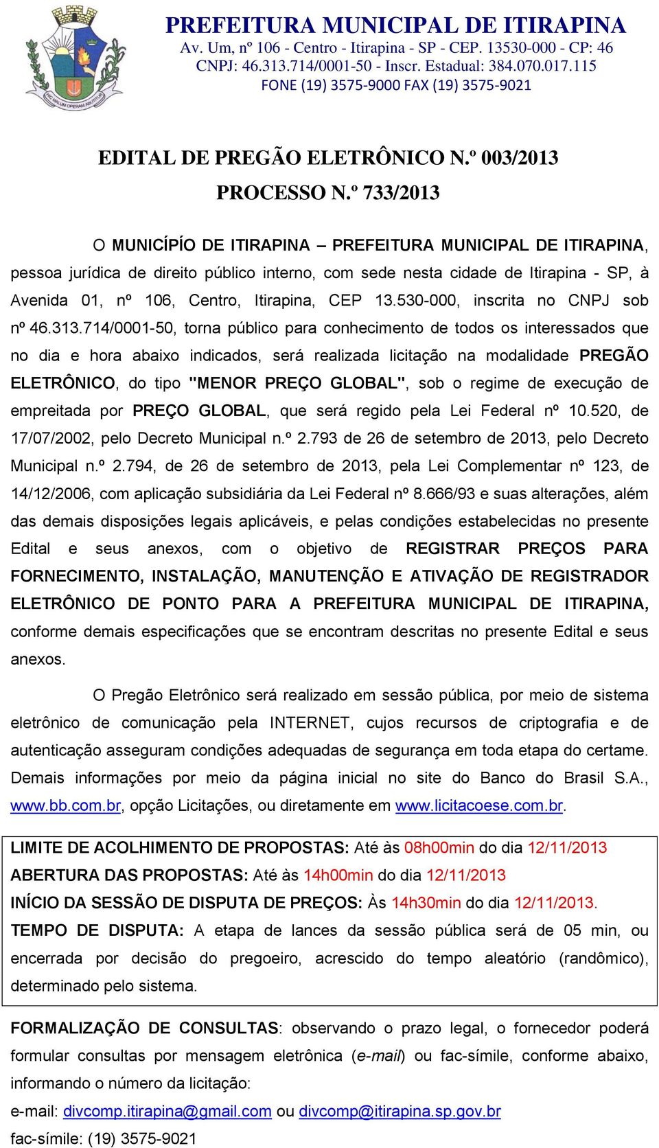 CEP 13.530-000, inscrita no CNPJ sob nº.46.313.