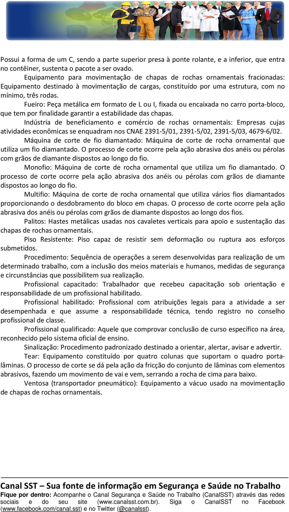 Fueiro: Peça metálica em formato de L ou I, fixada ou encaixada no carro porta-bloco, que tem por finalidade garantir a estabilidade das chapas.