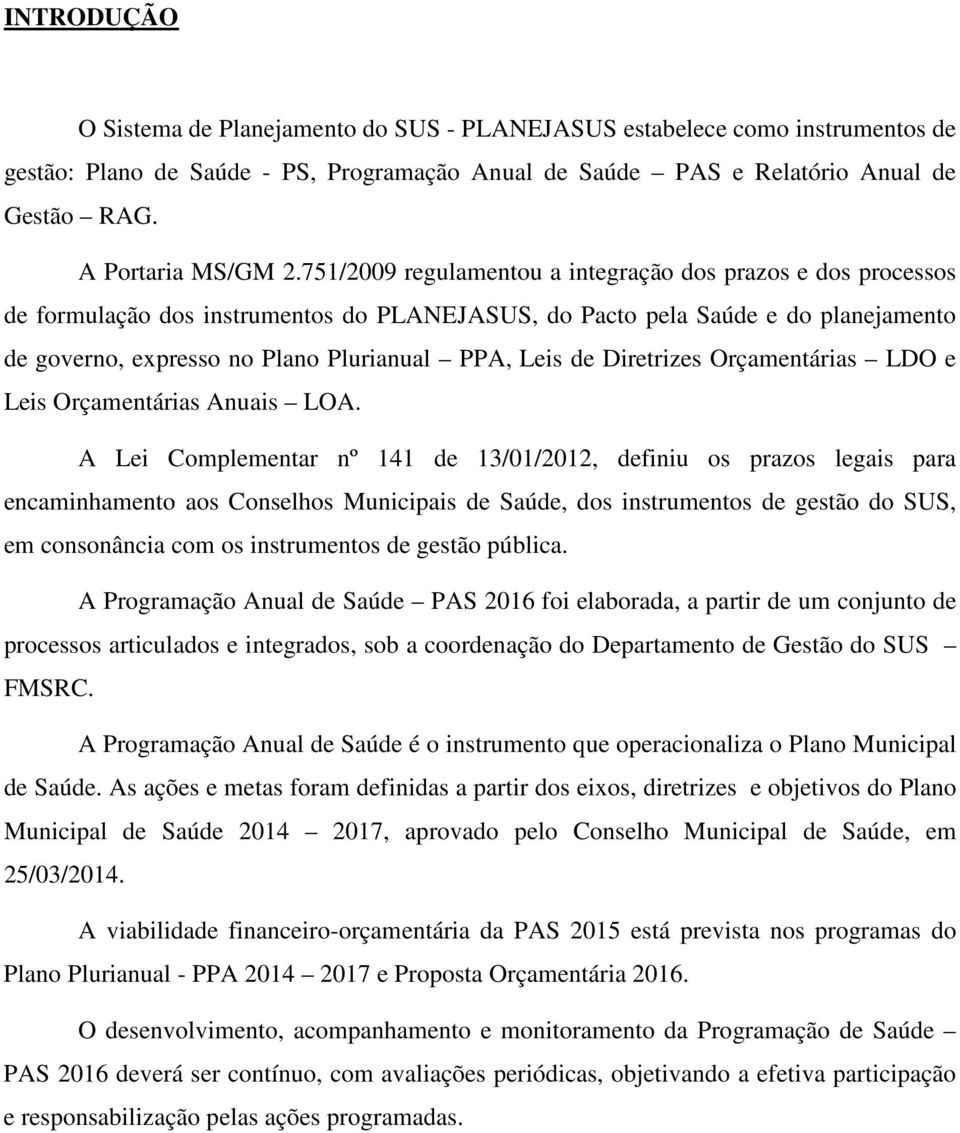 Diretrizes Orçamentárias LDO e Leis Orçamentárias Anuais LOA.