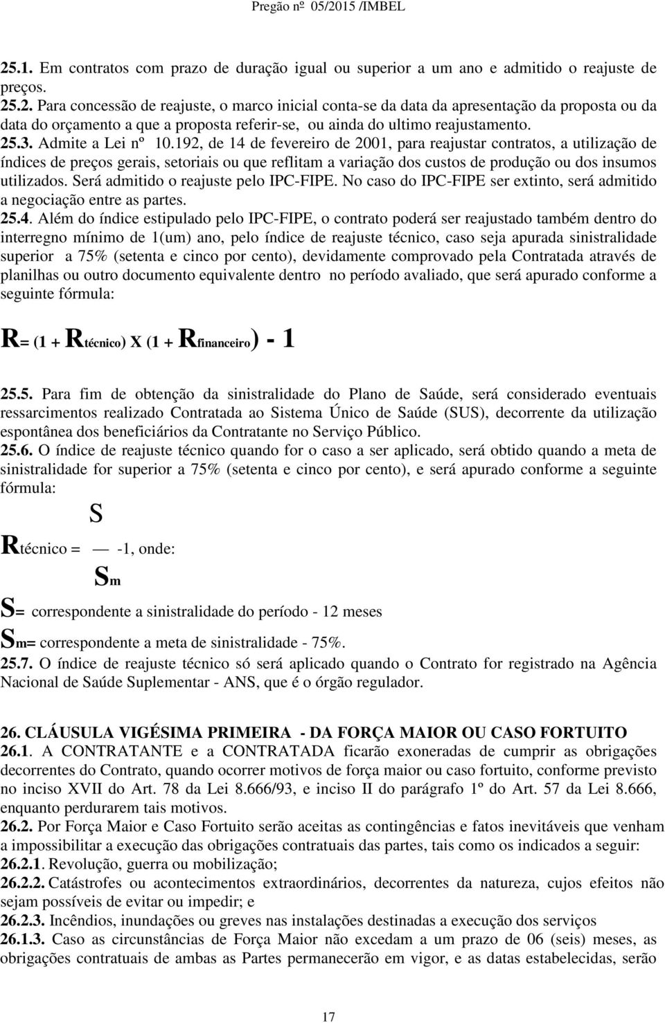 192, de 14 de fevereiro de 2001, para reajustar contratos, a utilização de índices de preços gerais, setoriais ou que reflitam a variação dos custos de produção ou dos insumos utilizados.