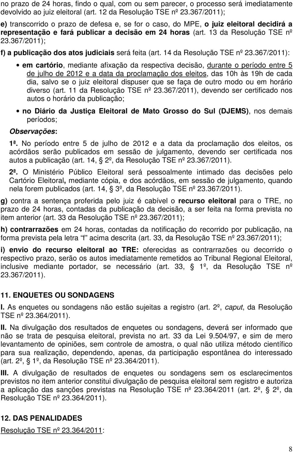 367/2011); f) a publicação dos atos judiciais será feita (art. 14 da Resolução TSE nº 23.