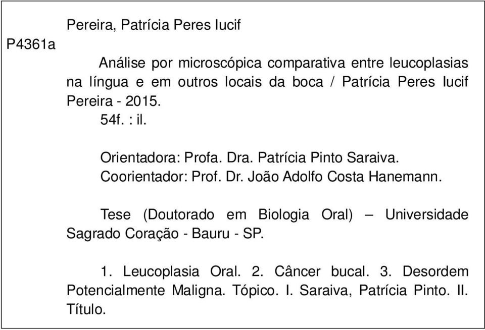 Coorientador: Prof. Dr. João Adolfo Costa Hanemann.