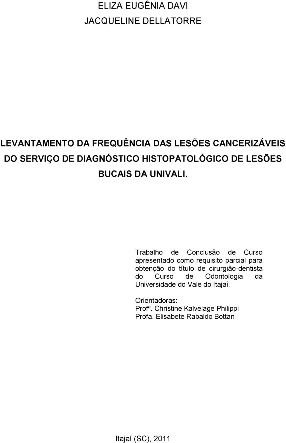 Trabalho de Conclusão de Curso apresentado como requisito parcial para obtenção do título de